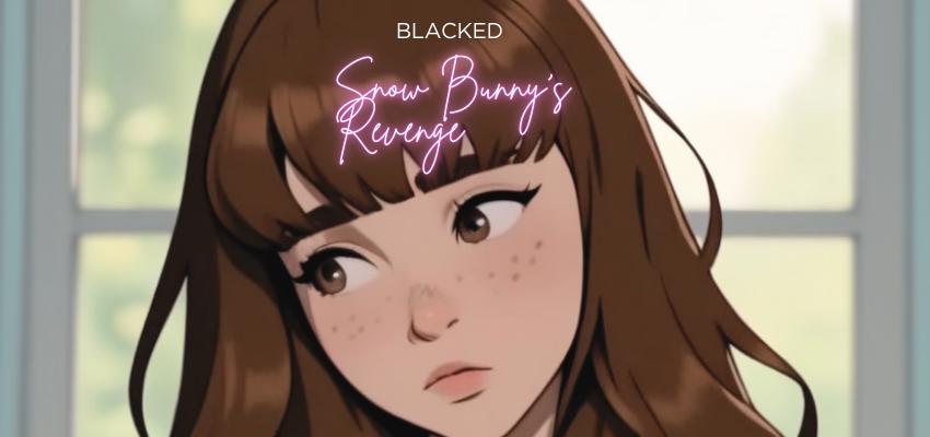 Snow Bunny's Revenge - A Blacked Story